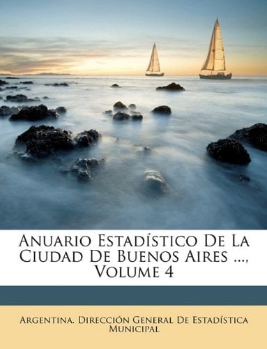 Anuario Estadístico De La Ciudad De Buenos Aires ..., Volume 4 (Spanish Edition)