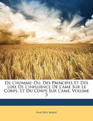 De L'homme; Ou, Des Principes Et Des Loix De L'influence De L'ame Sur Le Corps, Et Du Corps Sur L'ame, Volume 3 (French Edition)