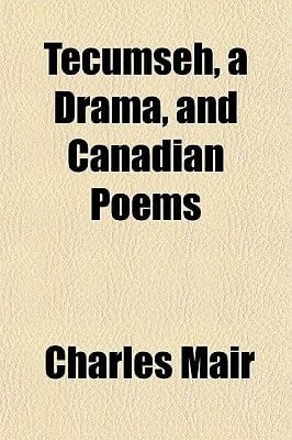 Tecumseh, a Drama, and Canadian Poems