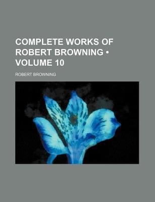 Complete Works of Robert Browning (Volume 10)