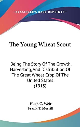 The Young Wheat Scout: Being The Story Of The Growth, Harvesting, And Distribution Of The Great Wheat Crop Of The United States (1915)