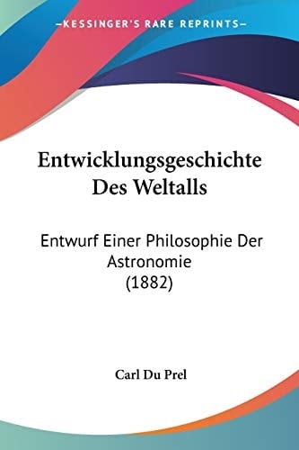 Entwicklungsgeschichte Des Weltalls: Entwurf Einer Philosophie Der Astronomie (1882) (German Edition)