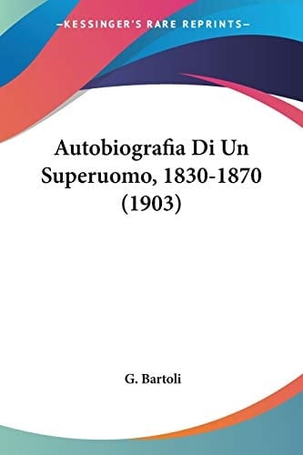 Autobiografia Di Un Superuomo, 1830-1870 (1903) (Italian Edition)