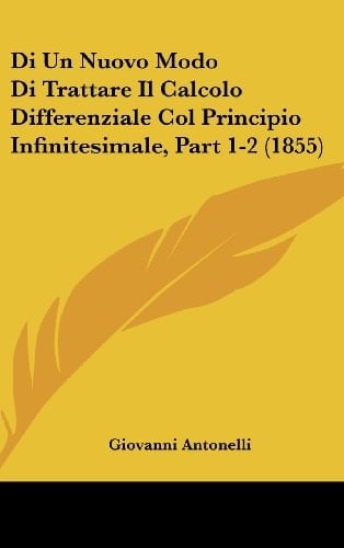 Di Un Nuovo Modo Di Trattare Il Calcolo Differenziale Col Principio Infinitesimale, Part 1-2 (1855) (Italian Edition)