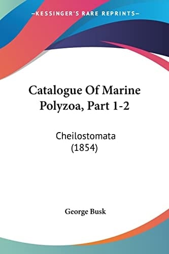Catalogue Of Marine Polyzoa, Part 1-2: Cheilostomata (1854)