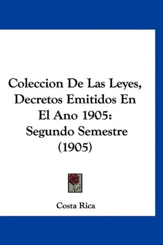 Coleccion De Las Leyes, Decretos Emitidos En El Ano 1905: Segundo Semestre (1905) (Spanish Edition)