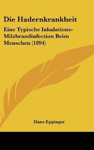 Die Hadernkrankheit: Eine Typische Inhalations-Milzbrandinfection Beim Menschen (1894) (German Edition)