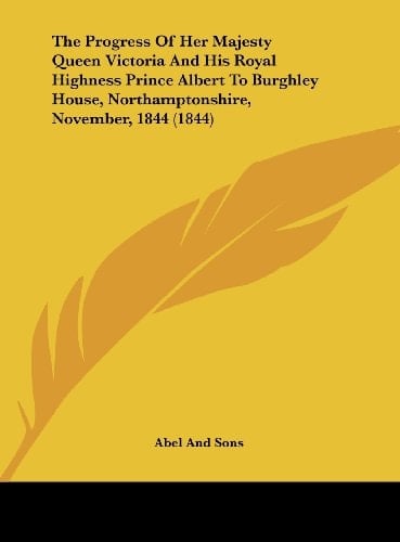 The Progress of Her Majesty Queen Victoria and His Royal Highness Prince Albert to Burghley House, Northamptonshire, November, 1844 (1844)