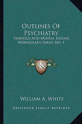 Outlines Of Psychiatry: Nervous And Mental Disease Monograph Series No. 1
