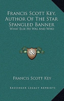 Francis Scott Key, Author Of The Star Spangled Banner: What Else He Was And Who