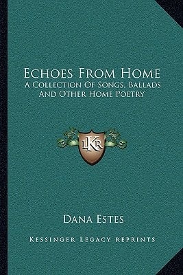 Echoes From Home: A Collection Of Songs, Ballads And Other Home Poetry