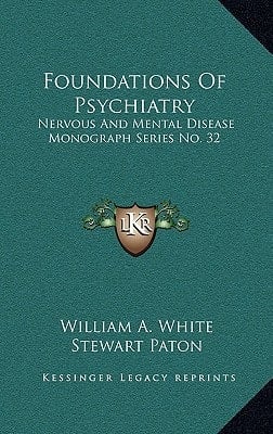 Foundations Of Psychiatry: Nervous And Mental Disease Monograph Series No. 32