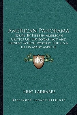 American Panorama: Essays By Fifteen American Critics On 350 Books Past And Present Which Portray The U.S.A. In Its Many Aspects