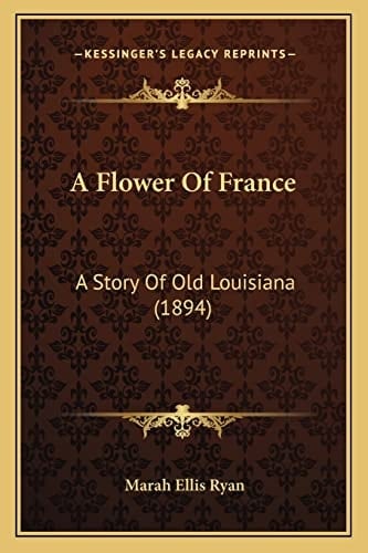 A Flower Of France: A Story Of Old Louisiana (1894)