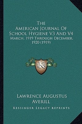 The American Journal Of School Hygiene V3 And V4: March, 1919 Through December, 1920 (1919)