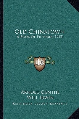 Old Chinatown: A Book Of Pictures (1912)