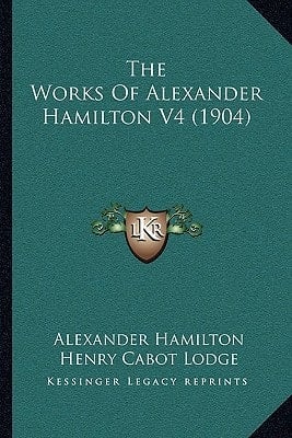 The Works Of Alexander Hamilton V4 (1904)