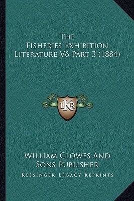 The Fisheries Exhibition Literature V6 Part 3 (1884)