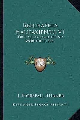 Biographia Halifaxiensis V1: Or Halifax Families And Worthies (1883)