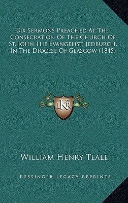 Six Sermons Preached At The Consecration Of The Church Of St. John The Evangelist, Jedburgh, In The Diocese Of Glasgow (1845)