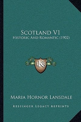 Scotland V1: Historic And Romantic (1902)