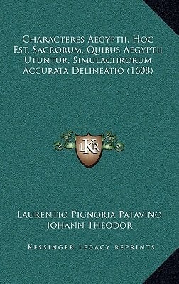 Characteres Aegyptii, Hoc Est, Sacrorum, Quibus Aegyptii Utuntur, Simulachrorum Accurata Delineatio (1608) (Latin Edition)