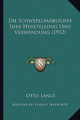 Die Schwefelfarbstoffe Ihre Herstellung Und Verwendung (1912) (German Edition)