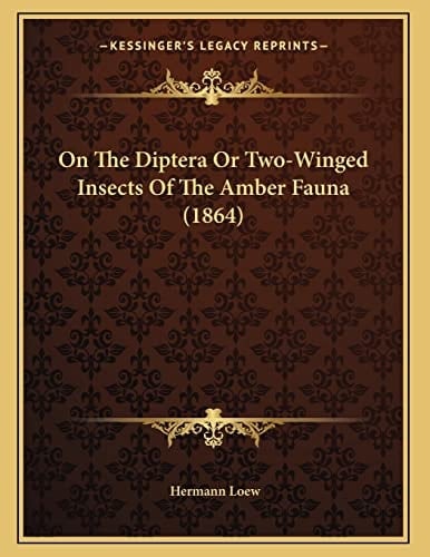 On The Diptera Or Two-Winged Insects Of The Amber Fauna (1864)