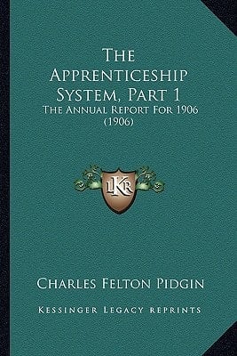 The Apprenticeship System, Part 1: The Annual Report For 1906 (1906)