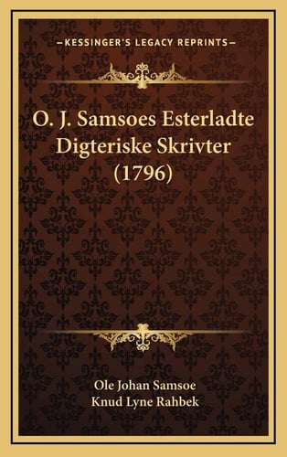 O. J. Samsoes Esterladte Digteriske Skrivter (1796) (Danish Edition)