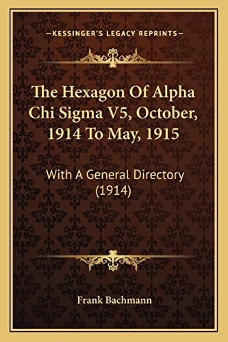 The Hexagon Of Alpha Chi Sigma V5, October, 1914 To May, 1915: With A General Directory (1914)