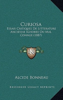 Curiosa: Essais Critiques de Litterature Ancienne Ignoree Ou Mal Connue (1887) (French Edition)