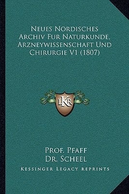 Neues Nordisches Archiv Fur Naturkunde, Arzneywissenschaft Und Chirurgie V1 (1807) (German Edition)
