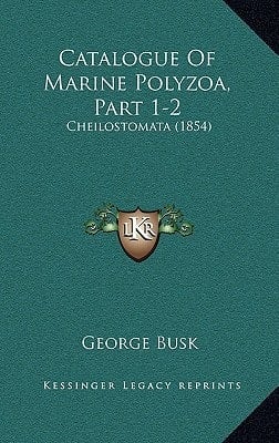 Catalogue Of Marine Polyzoa, Part 1-2: Cheilostomata (1854)
