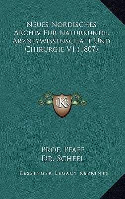 Neues Nordisches Archiv Fur Naturkunde, Arzneywissenschaft Und Chirurgie V1 (1807) (German Edition)
