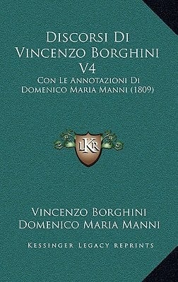 Discorsi Di Vincenzo Borghini V4: Con Le Annotazioni Di Domenico Maria Manni (1809) (Italian Edition)