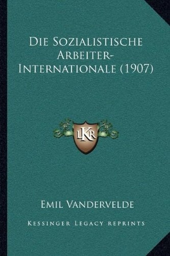 Die Sozialistische Arbeiter-Internationale (1907) (German Edition)