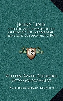 Jenny Lind: A Record and Analysis of the Method of the Late Madame Jenny Lind-Goldschmidt (1894)