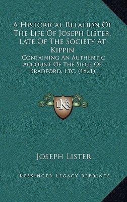 A Historical Relation Of The Life Of Joseph Lister, Late Of The Society At Kippin: Containing An Authentic Account Of The Siege Of Bradford, Etc. (1821)
