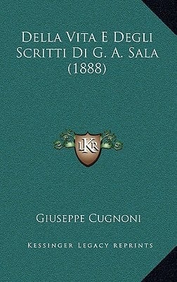 Della Vita E Degli Scritti Di G. A. Sala (1888) (Italian Edition)