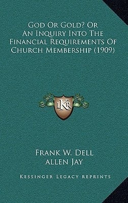 God Or Gold? Or An Inquiry Into The Financial Requirements Of Church Membership (1909)