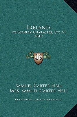 Ireland: Its Scenery, Character, Etc. V1 (1841)