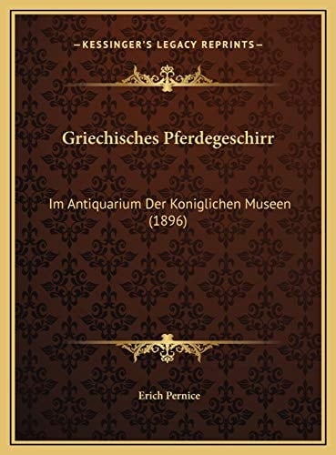 Griechisches Pferdegeschirr: Im Antiquarium Der Koniglichen Museen (1896) (German Edition)