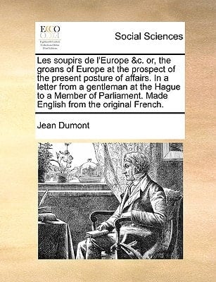 Les soupirs de l'Europe &c. or, the groans of Europe at the prospect of the present posture of affairs. In a letter from a gentleman at the Hague to a ... Made English from the original French.