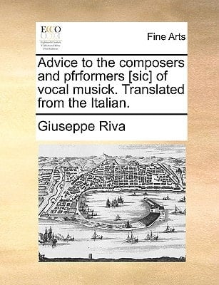 Advice to the composers and pfrformers [sic] of vocal musick. Translated from the Italian.