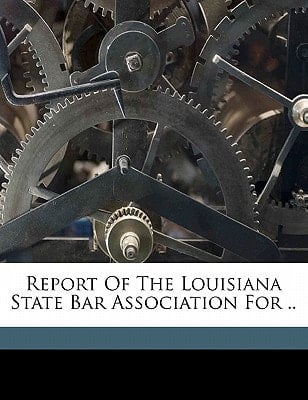 Report of the Louisiana State Bar Association for ..