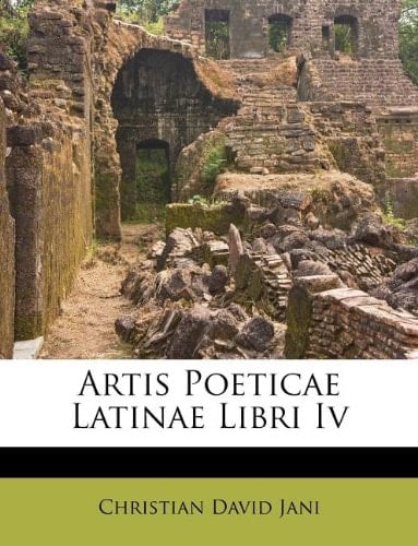 Artis Poeticae Latinae Libri Iv