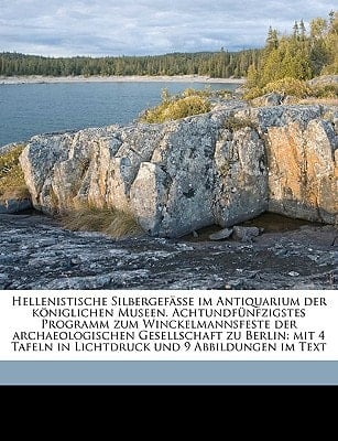 Hellenistische Silbergefasse Im Antiquarium Der Koniglichen Museen. Achtundfunfzigstes Programm Zum Winckelmannsfeste Der Archaeologischen Gesellschaf (German Edition)