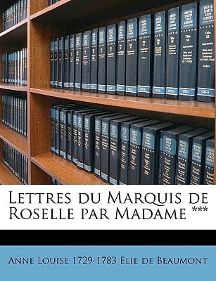 Lettres du Marquis de Roselle par Madame *** (French Edition)