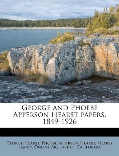 George and Phoebe Apperson Hearst papers, 1849-1926